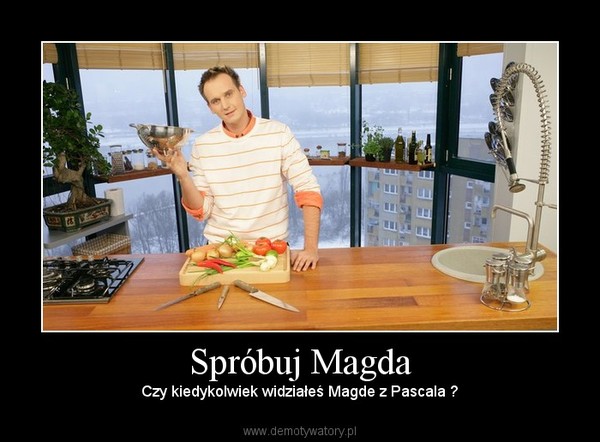 Spróbuj Magda – Czy kiedykolwiek widziałeś Magde z Pascala ? 