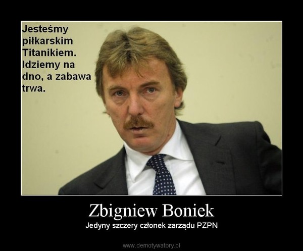 Zbigniew Boniek – Jedyny szczery członek zarządu PZPN 