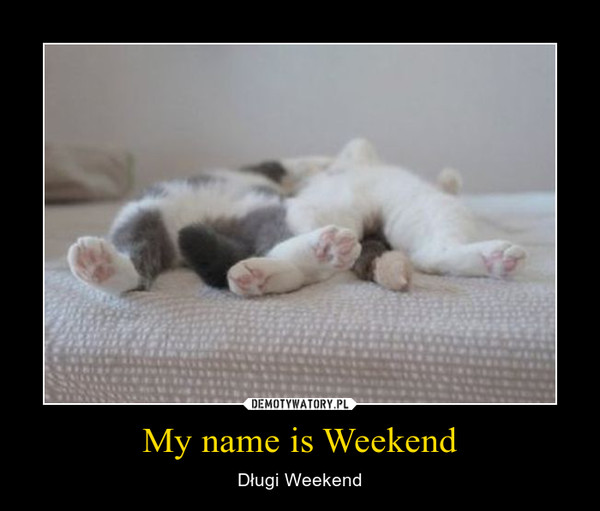 My name is Weekend – Długi Weekend 
