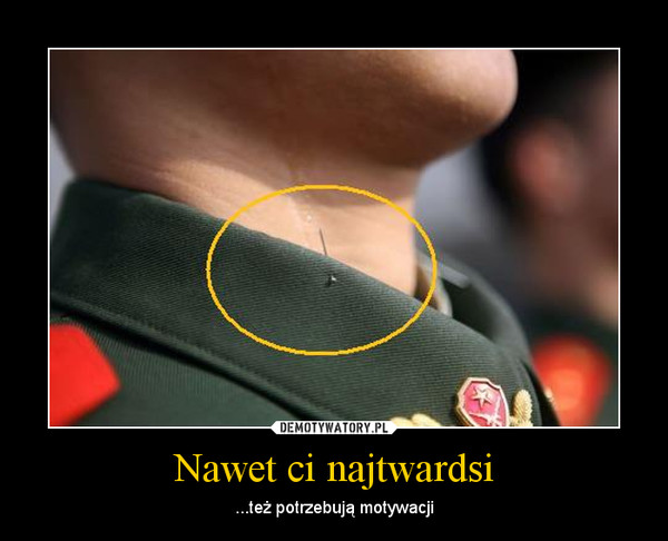 Nawet ci najtwardsi – ...też potrzebują motywacji 