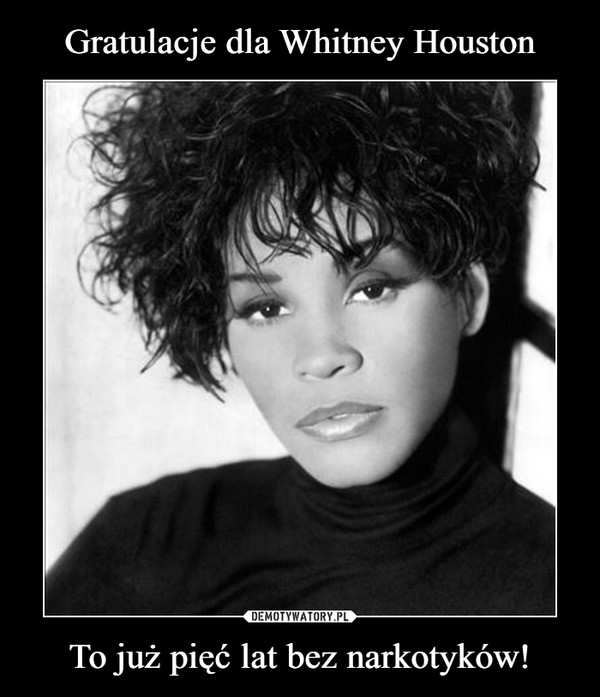 Gratulacje dla Whitney Houston To już pięć lat bez narkotyków!