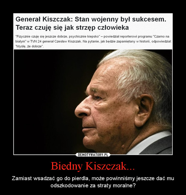 Biedny Kiszczak...