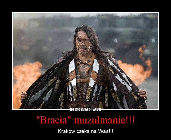 "Bracia" muzułmanie!!! – Kraków czeka na Was!!! 