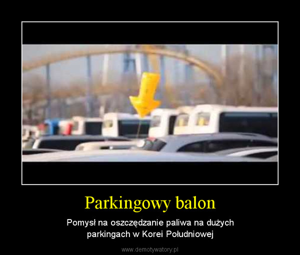 Parkingowy balon – Pomysł na oszczędzanie paliwa na dużychparkingach w Korei Południowej 