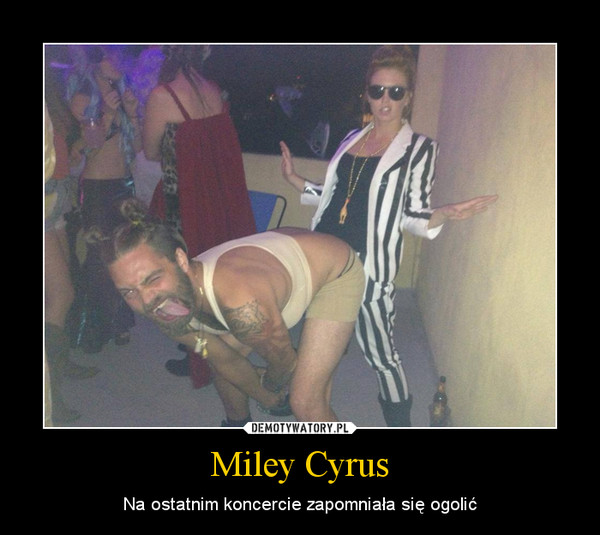 Miley Cyrus – Na ostatnim koncercie zapomniała się ogolić 