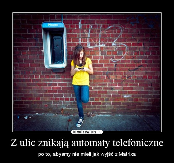 Z ulic znikają automaty telefoniczne – po to, abyśmy nie mieli jak wyjść z Matrixa 