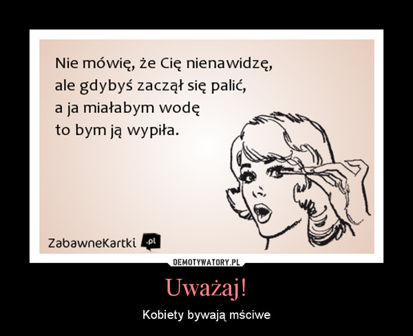 Uważaj! – Kobiety bywają mściwe 