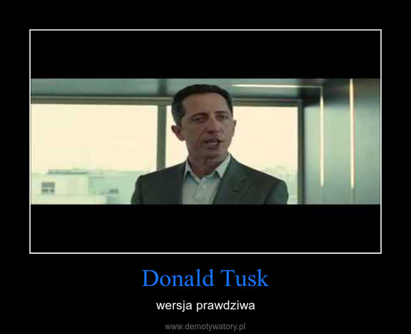 Donald Tusk – wersja prawdziwa 