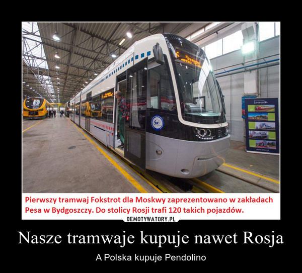 Nasze tramwaje kupuje nawet Rosja – A Polska kupuje Pendolino 