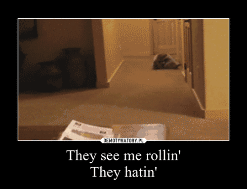 They see me rollin'They hatin' –  