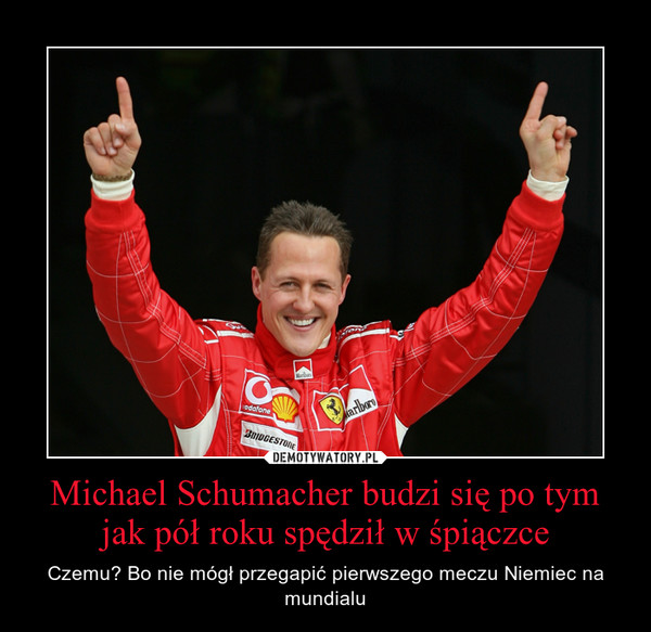 Michael Schumacher budzi się po tym jak pół roku spędził w śpiączce – Czemu? Bo nie mógł przegapić pierwszego meczu Niemiec na mundialu 