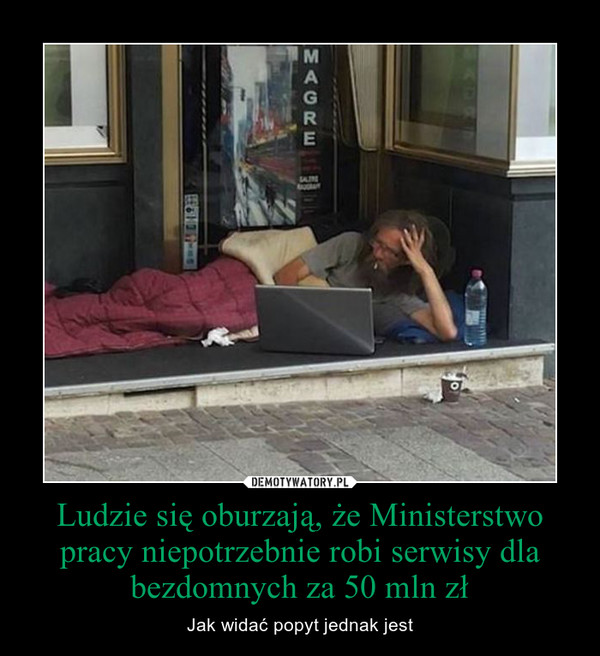 Ludzie się oburzają, że Ministerstwo pracy niepotrzebnie robi serwisy dla bezdomnych za 50 mln zł – Jak widać popyt jednak jest 
