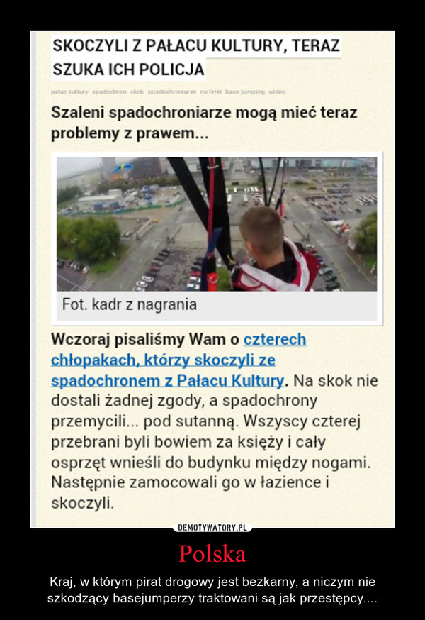 Polska – Kraj, w którym pirat drogowy jest bezkarny, a niczym nie szkodzący basejumperzy traktowani są jak przestępcy.... 