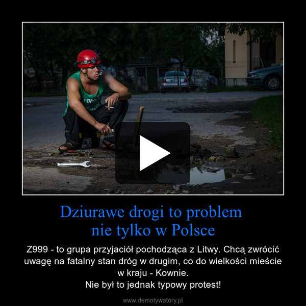 Dziurawe drogi to problem nie tylko w Polsce – Z999 - to grupa przyjaciół pochodząca z Litwy. Chcą zwrócić uwagę na fatalny stan dróg w drugim, co do wielkości mieściew kraju - Kownie.Nie był to jednak typowy protest! 