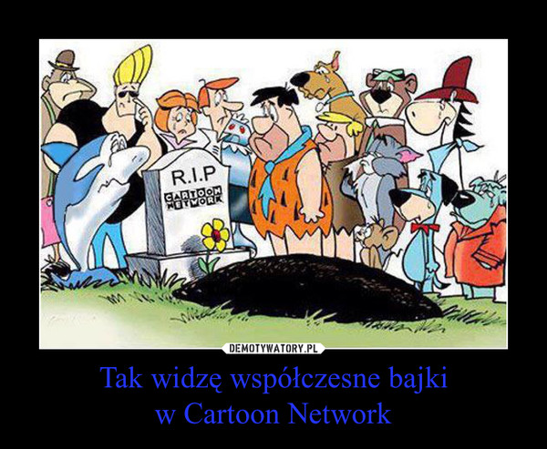 Tak widzę współczesne bajkiw Cartoon Network –  