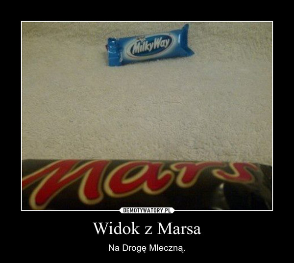 Widok z Marsa – Na Drogę Mleczną. 