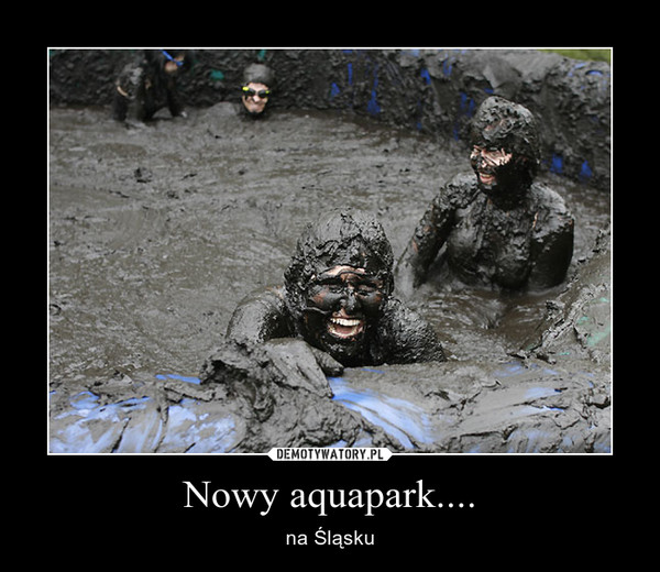 Nowy aquapark.... – na Śląsku 