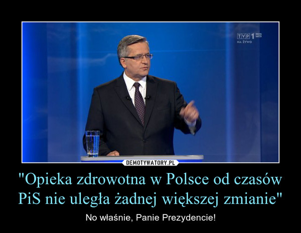 "Opieka zdrowotna w Polsce od czasów PiS nie uległa żadnej większej zmianie" – No właśnie, Panie Prezydencie! 