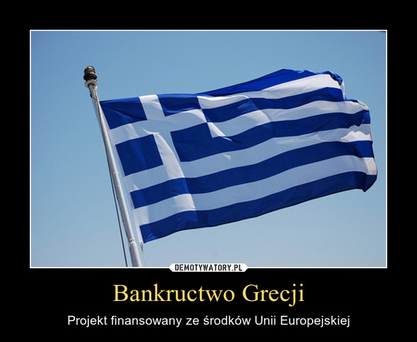 Bankructwo Grecji – Projekt finansowany ze środków Unii Europejskiej 