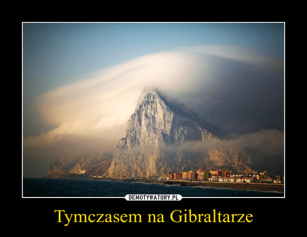 Tymczasem na Gibraltarze