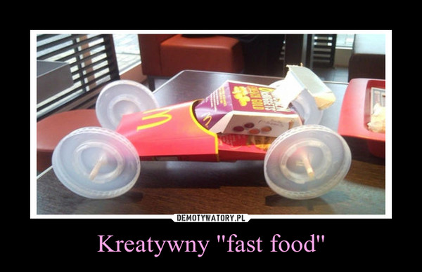 Kreatywny ''fast food'' –  