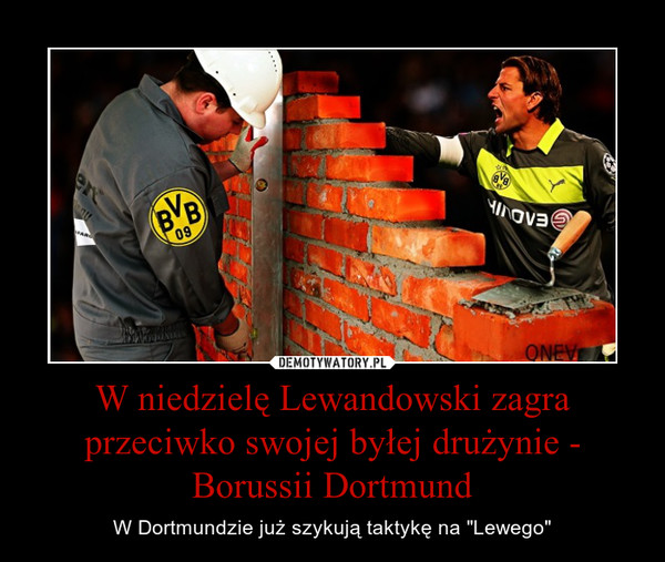 W niedzielę Lewandowski zagra przeciwko swojej byłej drużynie - Borussii Dortmund – W Dortmundzie już szykują taktykę na "Lewego" 