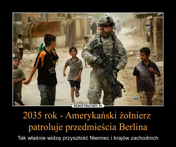 2035 rok - Amerykański żołnierz 
patroluje przedmieścia Berlina