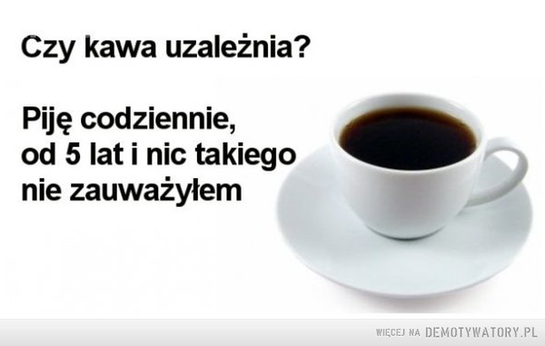Czy kawa uzależnia? –  