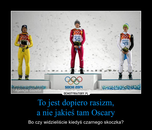 To jest dopiero rasizm,a nie jakieś tam Oscary – Bo czy widzieliście kiedyś czarnego skoczka? 