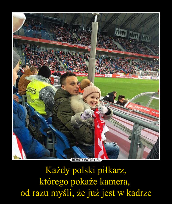 Każdy polski piłkarz,którego pokaże kamera, od razu myśli, że już jest w kadrze –  