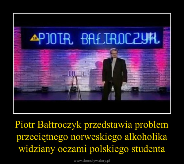 Piotr Bałtroczyk przedstawia problem przeciętnego norweskiego alkoholika widziany oczami polskiego studenta –  