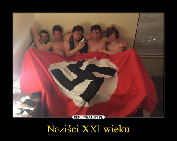 Naziści XXI wieku –  