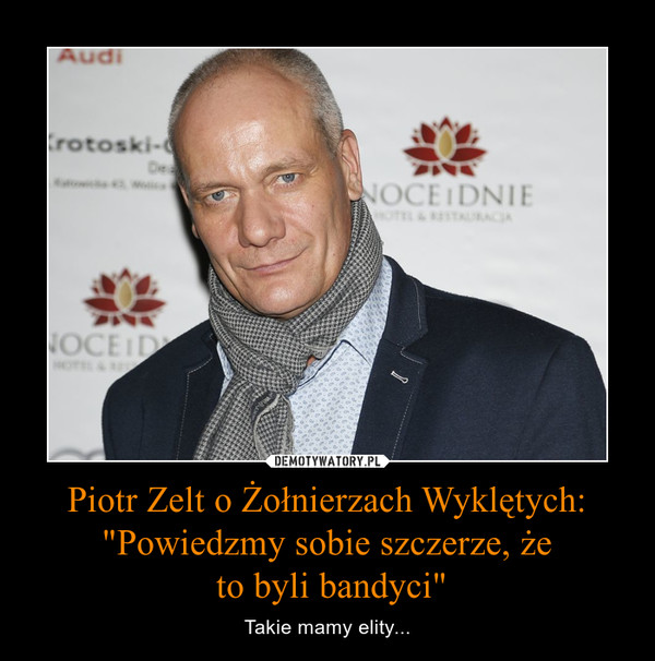 Piotr Zelt o Żołnierzach Wyklętych: "Powiedzmy sobie szczerze, że to byli bandyci" – Takie mamy elity... 
