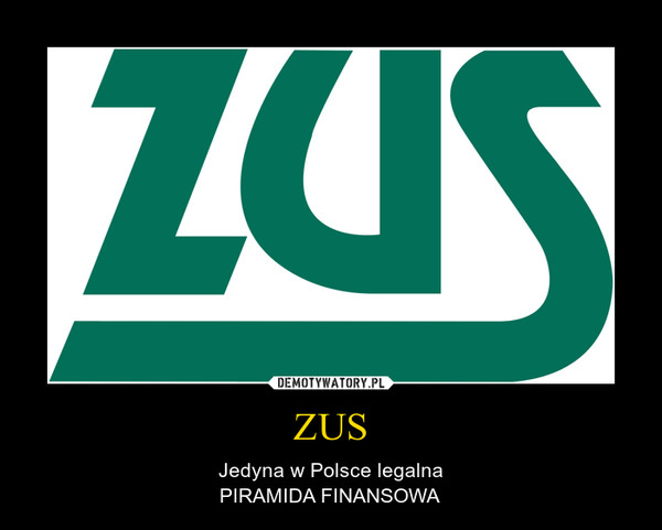 ZUS – Jedyna w Polsce legalnaPIRAMIDA FINANSOWA 