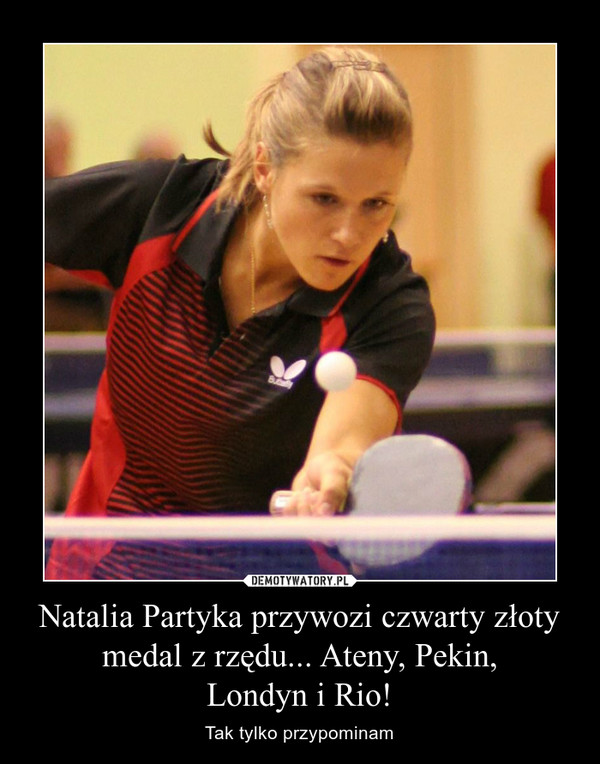 Natalia Partyka przywozi czwarty złoty medal z rzędu... Ateny, Pekin,Londyn i Rio! – Tak tylko przypominam 