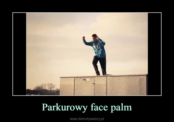 Parkurowy face palm –  