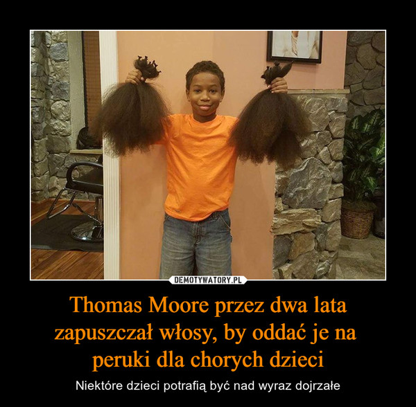 Thomas Moore przez dwa lata zapuszczał włosy, by oddać je na peruki dla chorych dzieci – Niektóre dzieci potrafią być nad wyraz dojrzałe 
