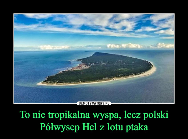 To nie tropikalna wyspa, lecz polski Półwysep Hel z lotu ptaka –  
