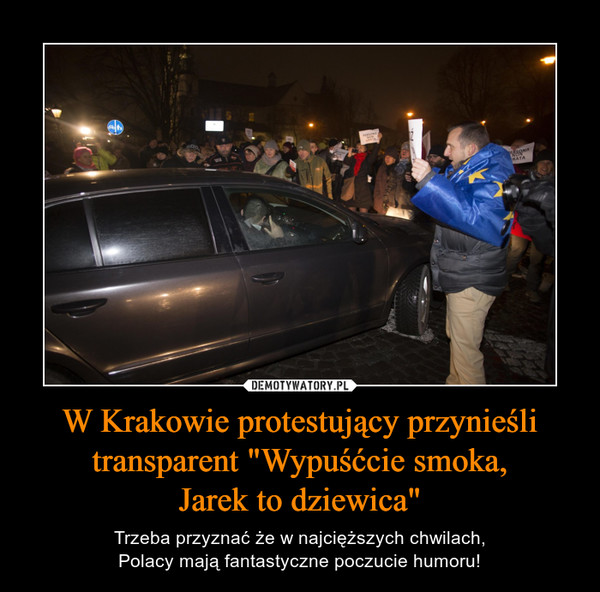 W Krakowie protestujący przynieśli transparent "Wypuśćcie smoka,
Jarek to dziewica"
