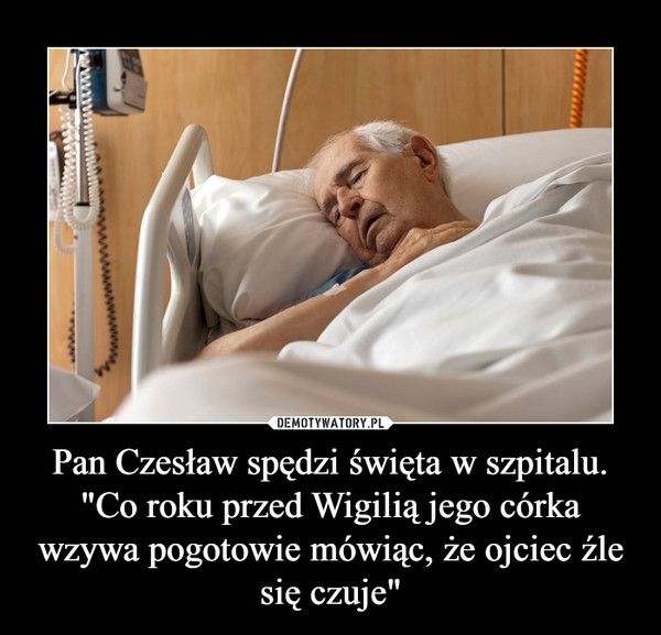 Pan Czesław spędzi święta w szpitalu. "Co roku przed Wigilią jego córka wzywa pogotowie mówiąc, że ojciec źle się czuje" –  