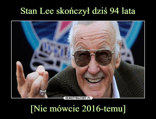 Stan Lee skończył dziś 94 lata [Nie mówcie 2016-temu]