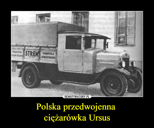 Polska przedwojenna ciężarówka Ursus –  