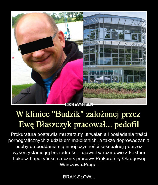 W klinice "Budzik" założonej przez 
Ewę Błaszczyk pracował... pedofil