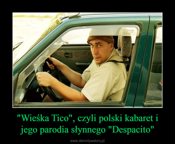 "Wieśka Tico", czyli polski kabaret i jego parodia słynnego "Despacito" –  