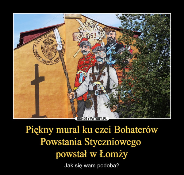 Piękny mural ku czci Bohaterów Powstania Styczniowego 
powstał w Łomży
