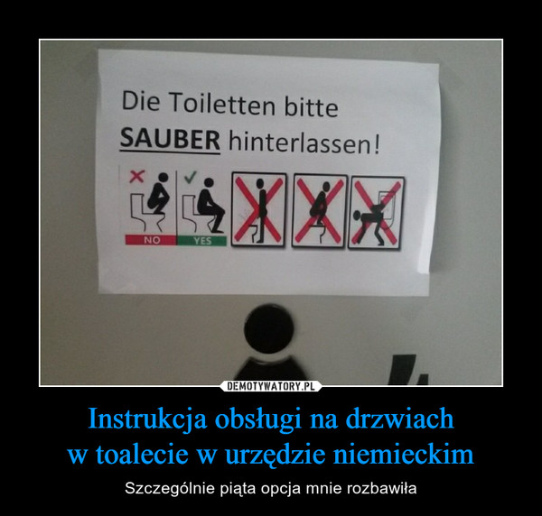 Instrukcja obsługi na drzwiach
w toalecie w urzędzie niemieckim
