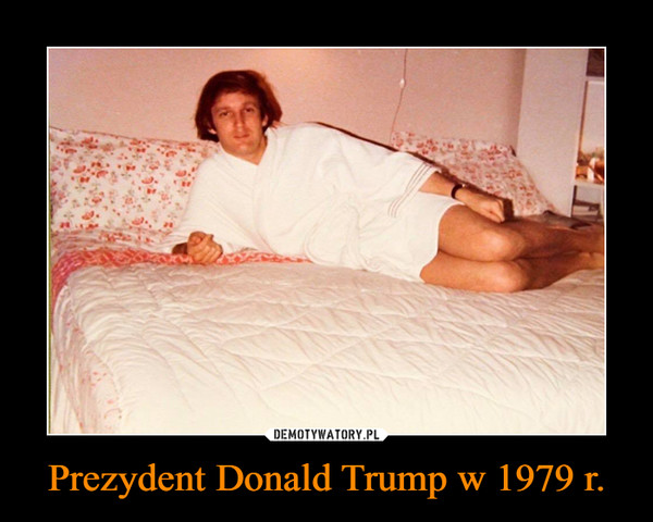 Prezydent Donald Trump w 1979 r. –  