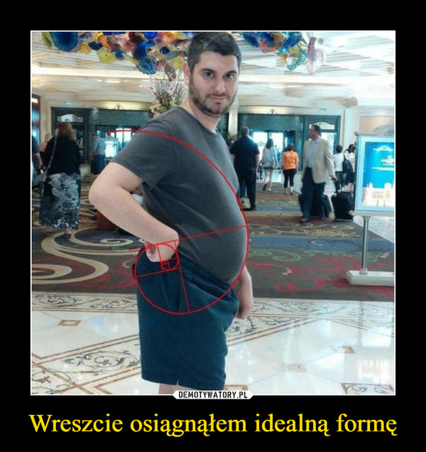 Wreszcie osiągnąłem idealną formę –  