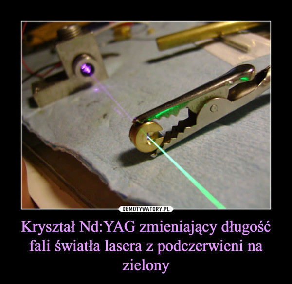 Kryształ Nd:YAG zmieniający długość fali światła lasera z podczerwieni na zielony