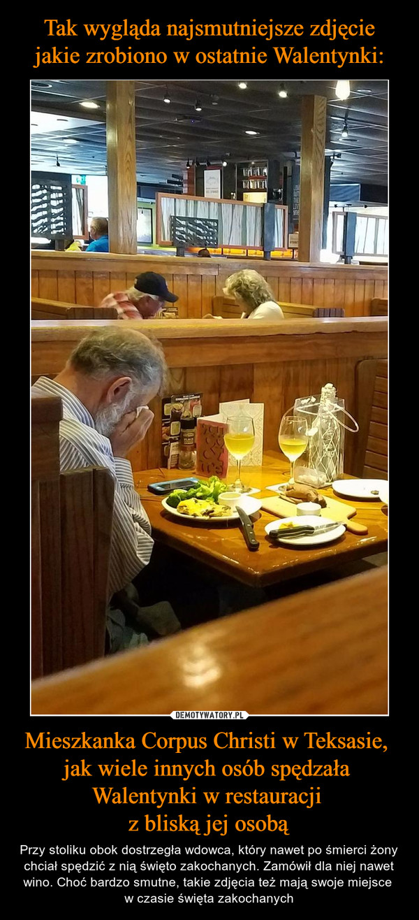 Tak wygląda najsmutniejsze zdjęcie jakie zrobiono w ostatnie Walentynki: Mieszkanka Corpus Christi w Teksasie, 
jak wiele innych osób spędzała 
Walentynki w restauracji 
z bliską jej osobą